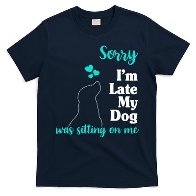 Sorry I'm Late My Dog Was Sitting On Me T-Shirt