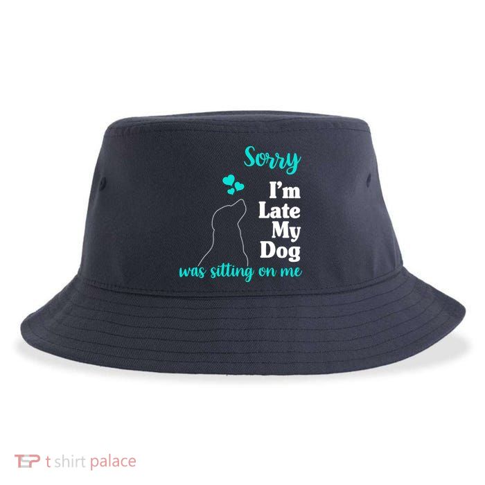 Sorry I'm Late My Dog Was Sitting On Me Sustainable Bucket Hat