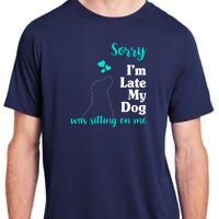 Sorry I'm Late My Dog Was Sitting On Me Adult ChromaSoft Performance T-Shirt