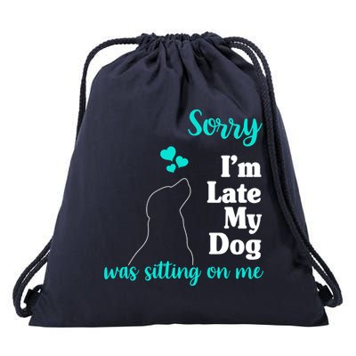 Sorry I'm Late My Dog Was Sitting On Me Drawstring Bag