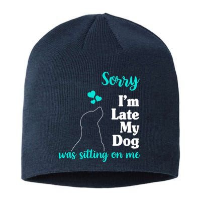 Sorry I'm Late My Dog Was Sitting On Me Sustainable Beanie
