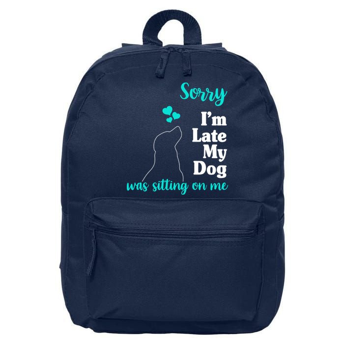 Sorry I'm Late My Dog Was Sitting On Me 16 in Basic Backpack
