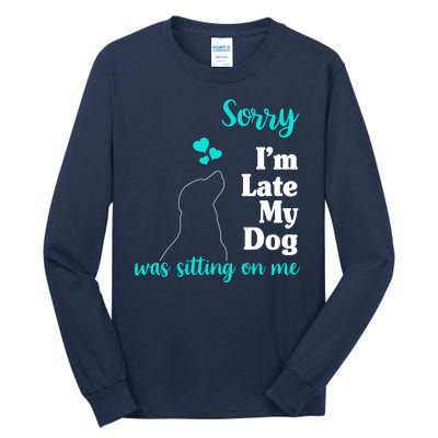 Sorry I'm Late My Dog Was Sitting On Me Tall Long Sleeve T-Shirt