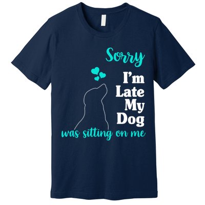 Sorry I'm Late My Dog Was Sitting On Me Premium T-Shirt