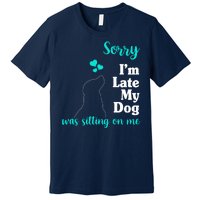 Sorry I'm Late My Dog Was Sitting On Me Premium T-Shirt