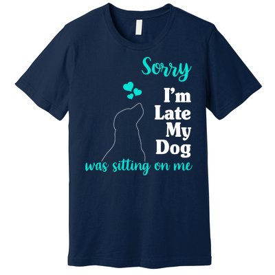 Sorry I'm Late My Dog Was Sitting On Me Premium T-Shirt