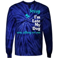 Sorry I'm Late My Dog Was Sitting On Me Tie-Dye Long Sleeve Shirt