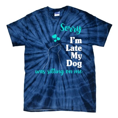 Sorry I'm Late My Dog Was Sitting On Me Tie-Dye T-Shirt