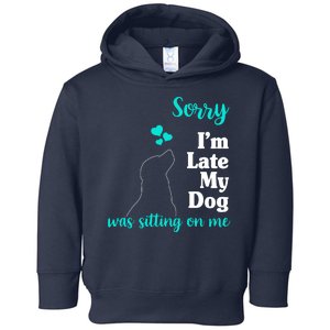 Sorry I'm Late My Dog Was Sitting On Me Toddler Hoodie