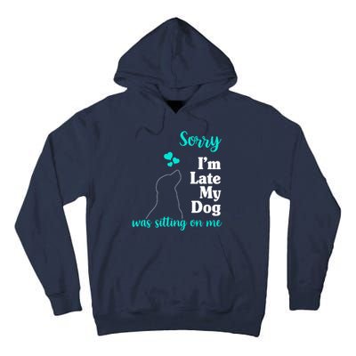 Sorry I'm Late My Dog Was Sitting On Me Tall Hoodie