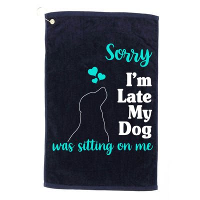 Sorry I'm Late My Dog Was Sitting On Me Golf Towel