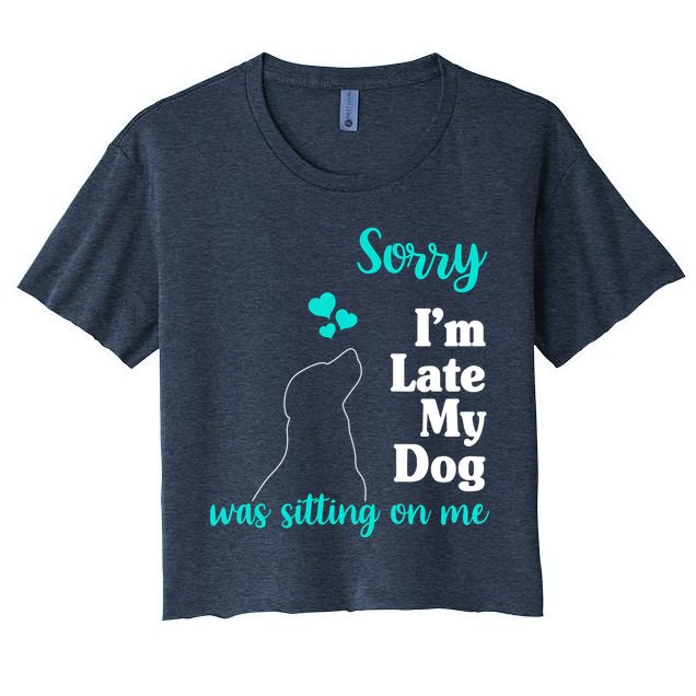 Sorry I'm Late My Dog Was Sitting On Me Crop Top