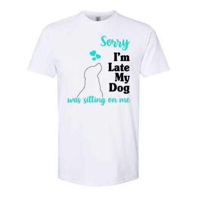 Sorry I'm Late My Dog Was Sitting On Me Softstyle® CVC T-Shirt