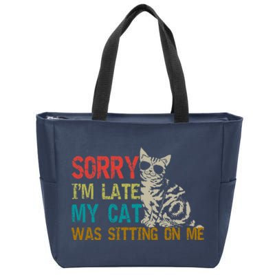 Sorry I&X27;M Late My Cat Was Sitting On Me Fitted Scoop Zip Tote Bag