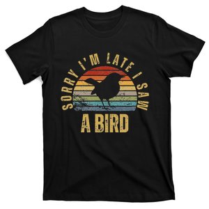 Sorry IM Late I Saw A Bird Funny Bird Watching T-Shirt