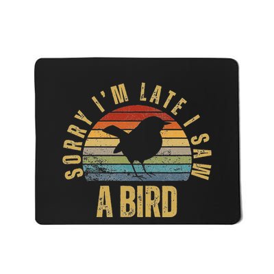 Sorry IM Late I Saw A Bird Funny Bird Watching Mousepad