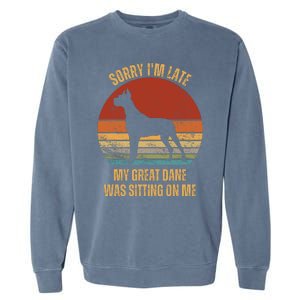 Sorry IM Late My Great Dane Was Sitting On Me Great Dane Garment-Dyed Sweatshirt