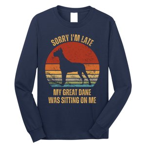 Sorry IM Late My Great Dane Was Sitting On Me Great Dane Long Sleeve Shirt