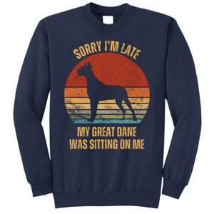 Sorry IM Late My Great Dane Was Sitting On Me Great Dane Sweatshirt