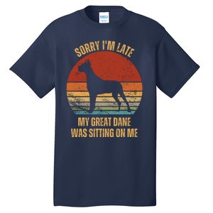 Sorry IM Late My Great Dane Was Sitting On Me Great Dane Tall T-Shirt