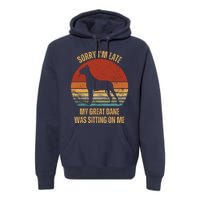 Sorry IM Late My Great Dane Was Sitting On Me Great Dane Premium Hoodie