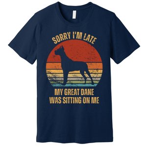 Sorry IM Late My Great Dane Was Sitting On Me Great Dane Premium T-Shirt