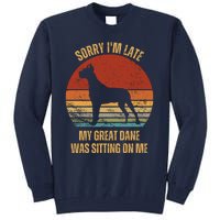 Sorry IM Late My Great Dane Was Sitting On Me Great Dane Tall Sweatshirt