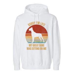 Sorry IM Late My Great Dane Was Sitting On Me Great Dane Garment-Dyed Fleece Hoodie