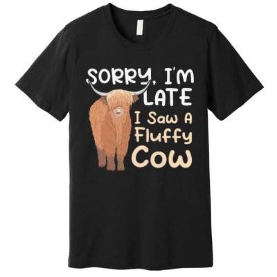 Sorry I'm Late I Saw A Fluffy Cow Highland Cow Breeder Premium T-Shirt