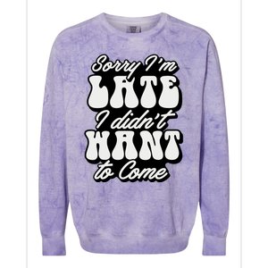 Sorry IM Late I DidnT Want To Come Sarcastic Colorblast Crewneck Sweatshirt