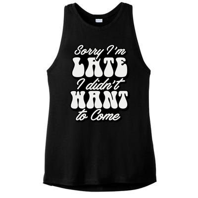 Sorry IM Late I DidnT Want To Come Sarcastic Ladies PosiCharge Tri-Blend Wicking Tank