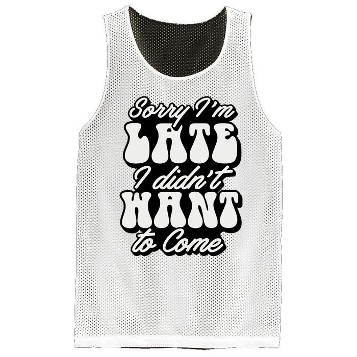 Sorry IM Late I DidnT Want To Come Sarcastic Mesh Reversible Basketball Jersey Tank