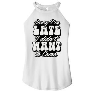 Sorry IM Late I DidnT Want To Come Sarcastic Women's Perfect Tri Rocker Tank