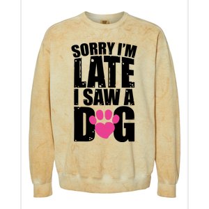 Sorry Im Late I Saw A Dog Gift Colorblast Crewneck Sweatshirt