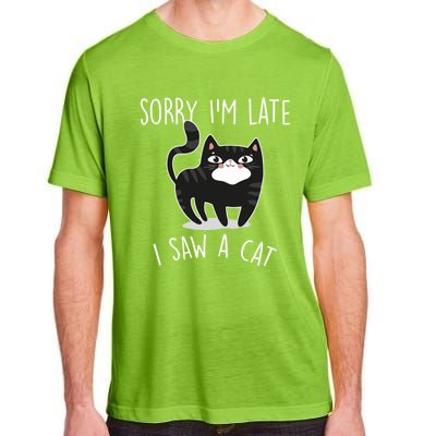 Sorry IM Late I Saw A Cat Funny Cat Lover Gift Great Gift Adult ChromaSoft Performance T-Shirt