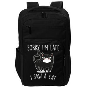 Sorry IM Late I Saw A Cat Funny Cat Lover Gift Great Gift Impact Tech Backpack