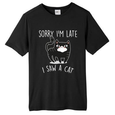 Sorry IM Late I Saw A Cat Funny Cat Lover Gift Great Gift Tall Fusion ChromaSoft Performance T-Shirt