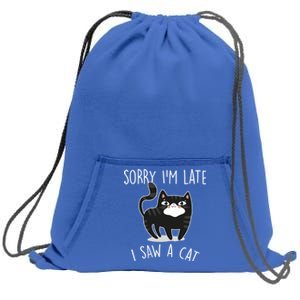 Sorry IM Late I Saw A Cat Funny Cat Lover Gift Great Gift Sweatshirt Cinch Pack Bag