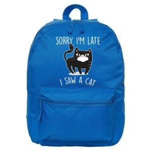 Sorry IM Late I Saw A Cat Funny Cat Lover Gift Great Gift 16 in Basic Backpack