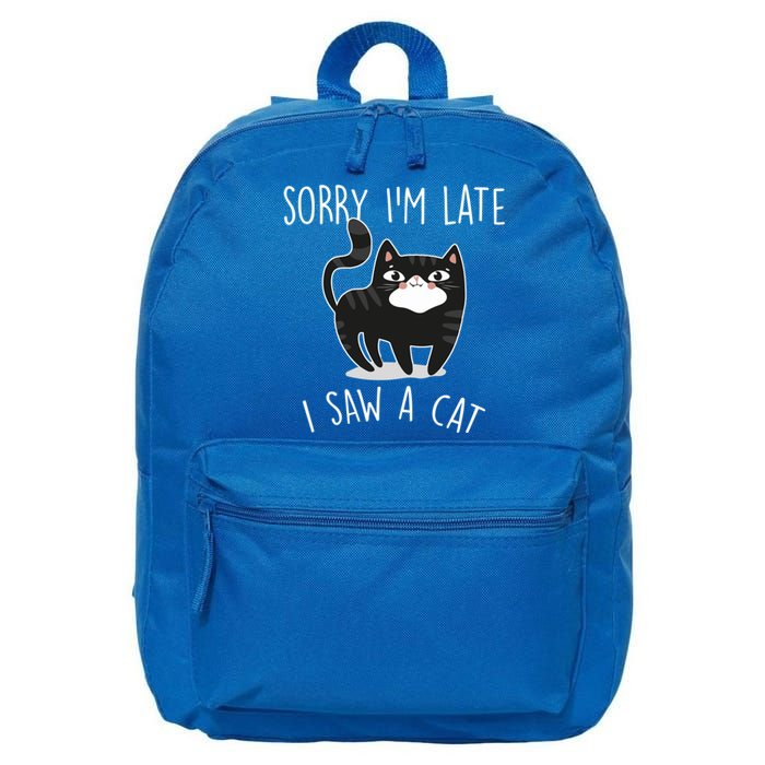 Sorry IM Late I Saw A Cat Funny Cat Lover Gift Great Gift 16 in Basic Backpack