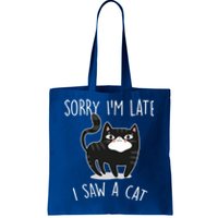 Sorry IM Late I Saw A Cat Funny Cat Lover Gift Great Gift Tote Bag