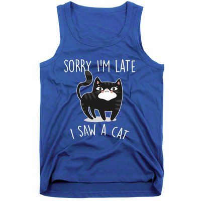 Sorry IM Late I Saw A Cat Funny Cat Lover Gift Great Gift Tank Top