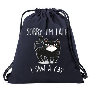 Sorry IM Late I Saw A Cat Funny Cat Lover Gift Great Gift Drawstring Bag