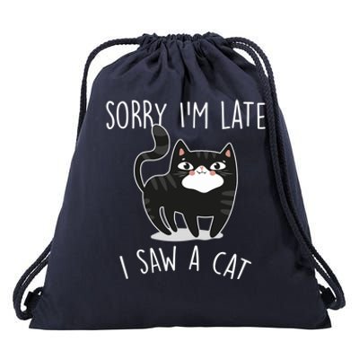 Sorry IM Late I Saw A Cat Funny Cat Lover Gift Great Gift Drawstring Bag