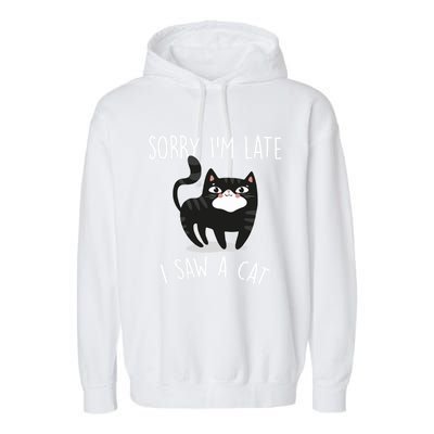 Sorry IM Late I Saw A Cat Funny Cat Lover Gift Great Gift Garment-Dyed Fleece Hoodie