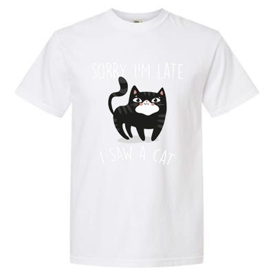 Sorry IM Late I Saw A Cat Funny Cat Lover Gift Great Gift Garment-Dyed Heavyweight T-Shirt