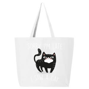 Sorry IM Late I Saw A Cat Funny Cat Lover Gift Great Gift 25L Jumbo Tote