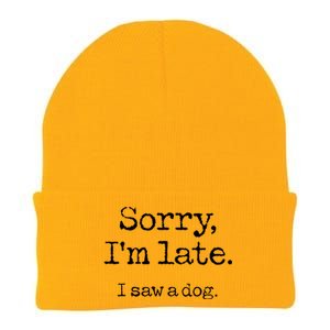 Sorry Im Late I Saw A Dog Cute Funny Puppy Pet Owner Knit Cap Winter Beanie