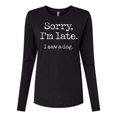 Sorry Im Late I Saw A Dog Cute Funny Puppy Pet Owner Womens Cotton Relaxed Long Sleeve T-Shirt