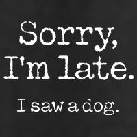 Sorry Im Late I Saw A Dog Cute Funny Puppy Pet Owner Beanie